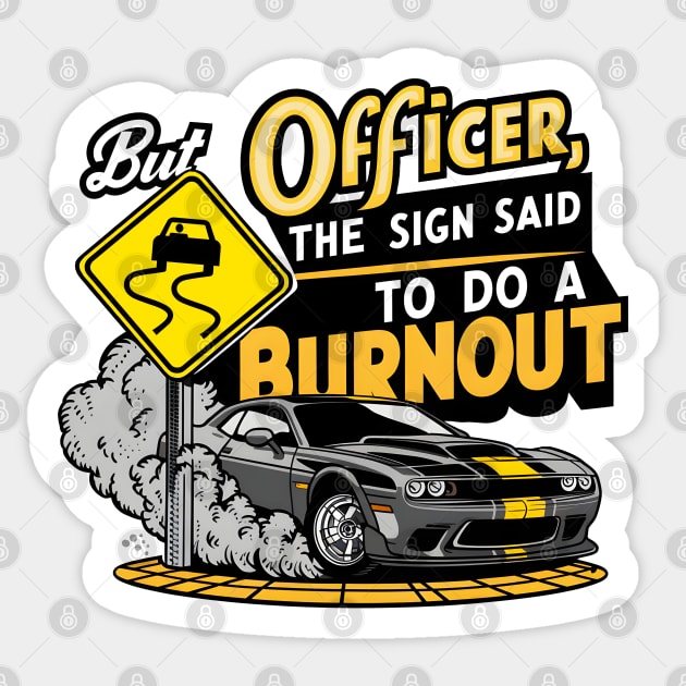 But officer the sign said to do a burnout four Sticker by Inkspire Apparel designs